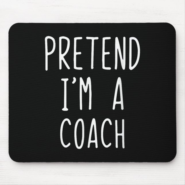 Pretend I'm A Coach Costume Halloween Funny Lazy A Mouse Pad (Front)