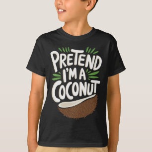 Pretend I'm A Coconut T-Shirt