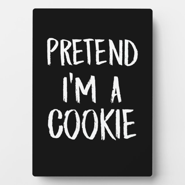 Pretend Im A Cookie | Funny Halloween Party Gift Plaque (Front)