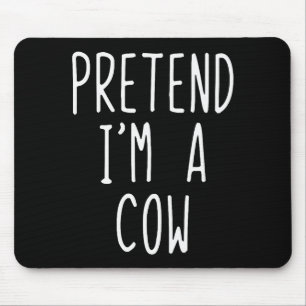 Pretend I'm A Cow Costume Halloween Funny Lazy Adu Mouse Pad
