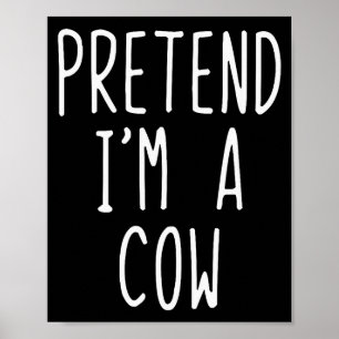 Pretend I'm A Cow Costume Halloween Funny Lazy Adu Poster