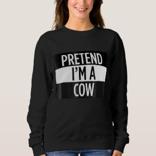 Pretend Im A Cow Costume Sweatshirt