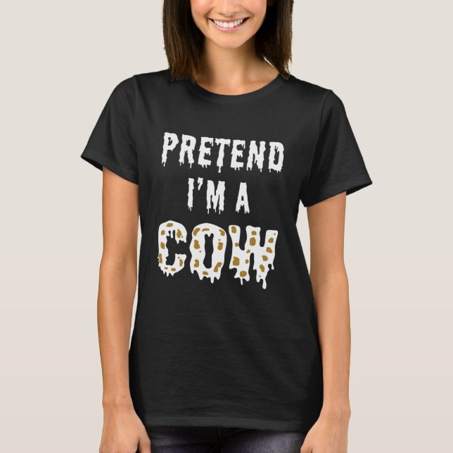 PRETEND I'M A COW T-Shirt (Front)