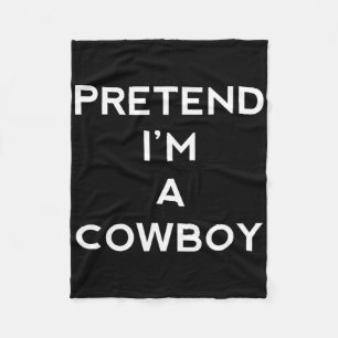 Pretend I'm A Cowboy Fun Halloween Men Women Kids Fleece Blanket