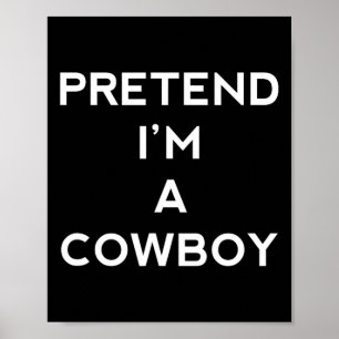 Pretend I'm A Cowboy Fun Halloween Men Women Kids Poster