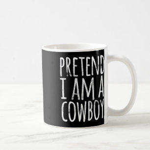Pretend I'm A Cowboy Funny Easy Lazy Halloween Cos Coffee Mug