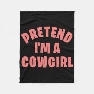 Pretend I'm A Cowgirl Funny Lazy Halloween Costume Fleece Blanket