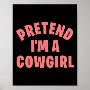 Pretend I'm A Cowgirl Funny Lazy Halloween Costume Poster