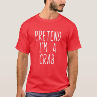 Pretend I'm A Crab Costume Halloween Lazy Easy T-Shirt