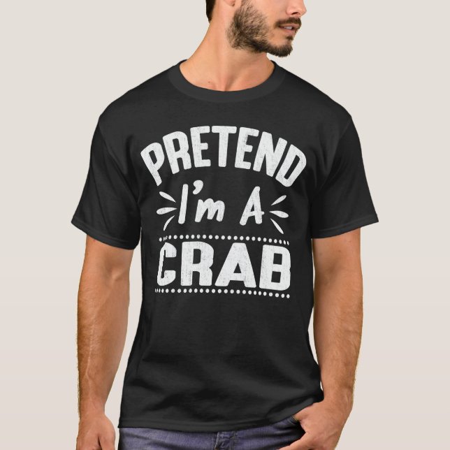 Pretend I'm A Crab Funny Easy Halloween Costume T-Shirt (Front)