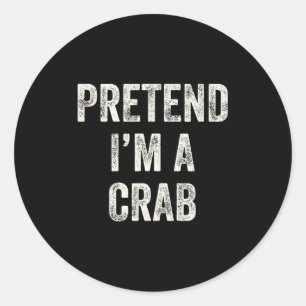 Pretend I'm A Crab Funny Last Minute Halloween Cos Classic Round Sticker