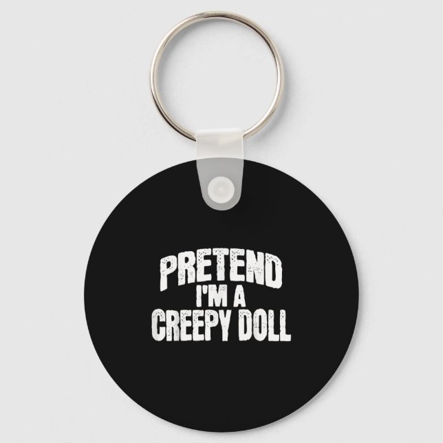 Pretend I'm A Creepy Doll Funny Halloween Costume  Keychain (Front)