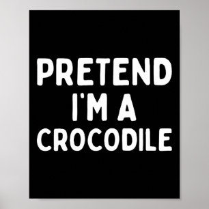Pretend I'm A Crocodile Fun Lazy Green Halloween C Poster