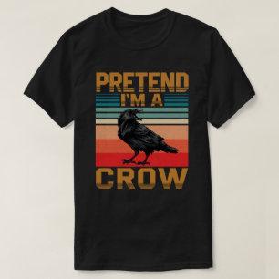 Pretend I'm A Crow Easy Lazy Halloween Costume T-Shirt