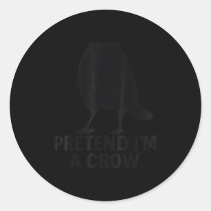 Pretend I'm A Crow Funny Halloween Costume Crow  Classic Round Sticker