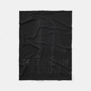 Pretend I'm A Crow Funny Halloween Costume Crow  Fleece Blanket