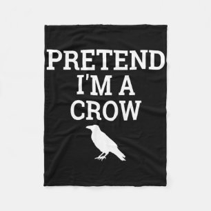 Pretend I'm A Crow Funny Lazy Halloween Easy Costu Fleece Blanket