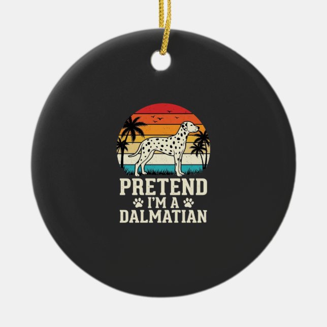Pretend I'm A Dalmatian Retro Dog Ceramic Ornament (Front)