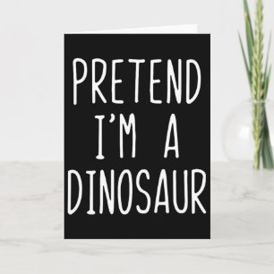 Pretend I'm A Dinosaur Costume Halloween Lazy Adul Card