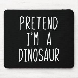 Pretend I'm A Dinosaur Costume Halloween Lazy Adul Mouse Pad