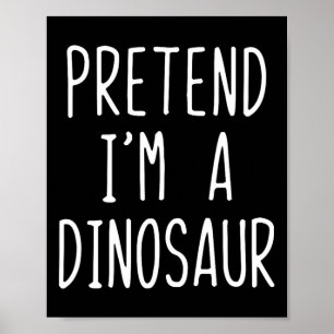 Pretend I'm A Dinosaur Costume Halloween Lazy Adul Poster