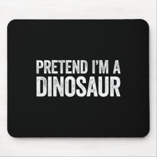 Pretend I'm A Dinosaur Shirt Adult Kids Men Women Mouse Pad
