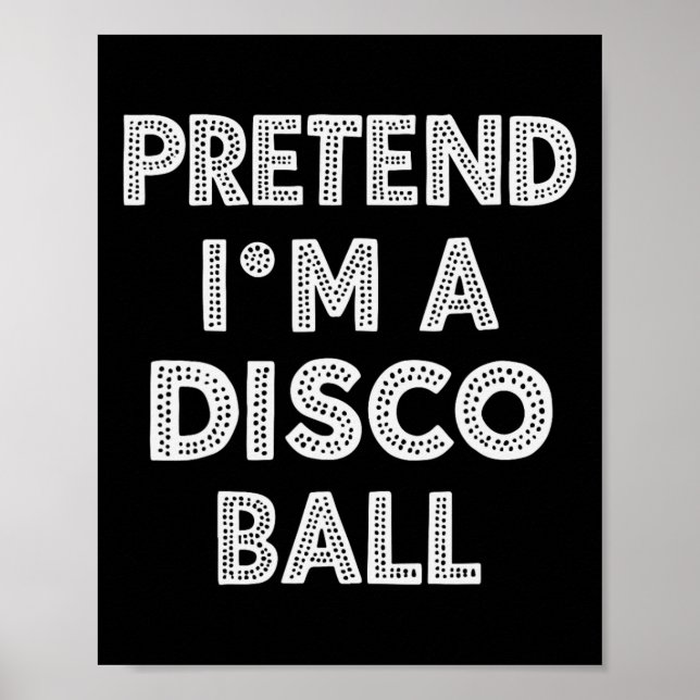 Pretend I'm A Disco Byll Hallowen Costume  Poster (Front)