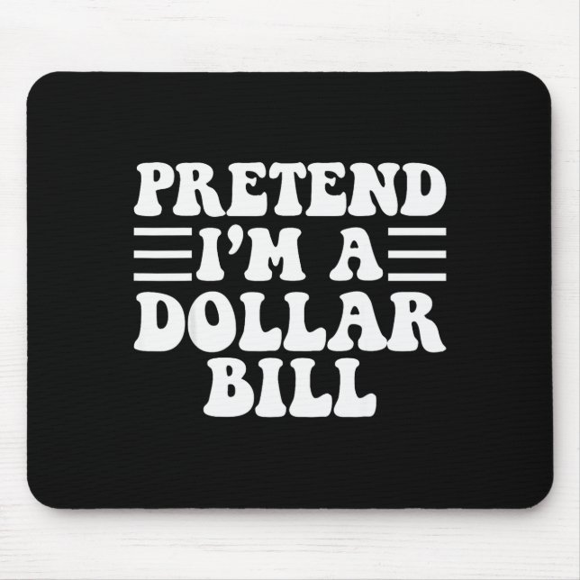 Pretend I'm A Dollar Bill - Unique Funny Halloween Mouse Pad (Front)