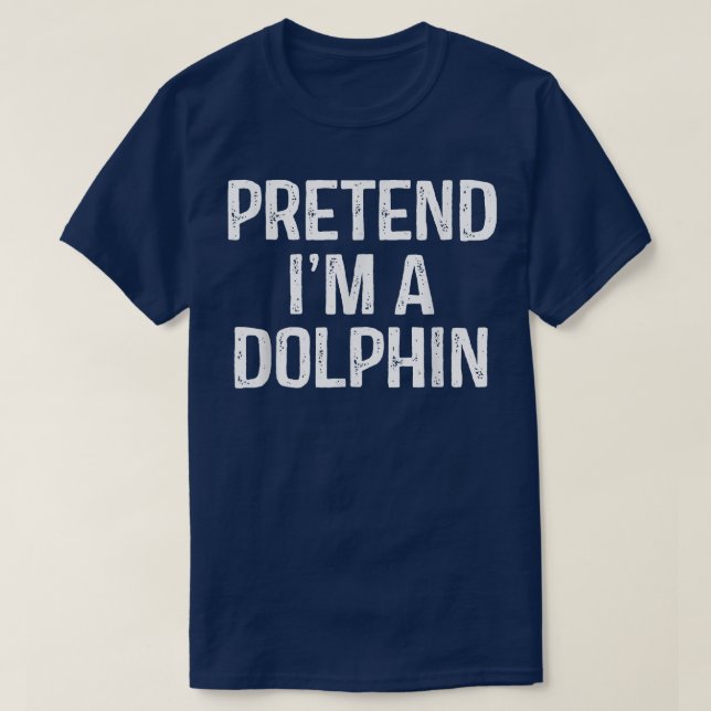 Pretend Im A Dolphin  Funny Lazy Halloween Costume T-Shirt (Design Front)