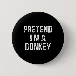 Pretend I'm A Donkey Funny Joke Humour Saying Puns 2 Inch Round Button