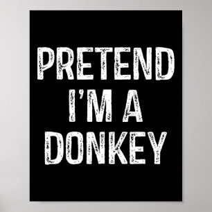 Pretend I'm A Donkey Funny Joke Humour Saying Puns Poster