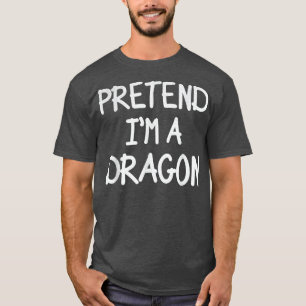 Pretend I'm a Dragon Costume Lazy Halloween Costum T-Shirt