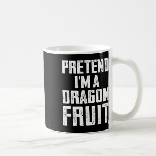 Pretend I'm A Dragon Fruit Costume Dragon Fruit Ha Coffee Mug