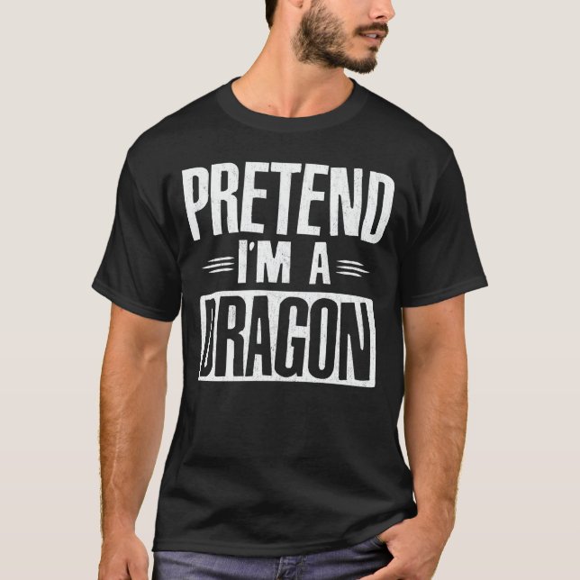 Pretend I'm A Dragon Funny Easy Halloween Costume  T-Shirt (Front)