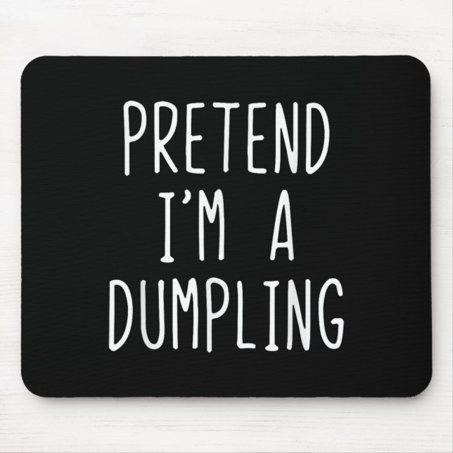 Pretend I'm A Dumpling Costume Halloween Lazy Easy Mouse Pad (Front)