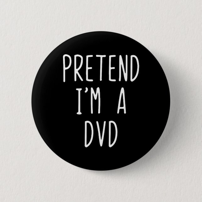 Pretend I'm A Dvd Costume Halloween Funny Lazy Adu 2 Inch Round Button (Front)