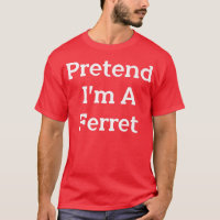 Pretend I'm A Ferret Costume Party Lazy Funny Hall