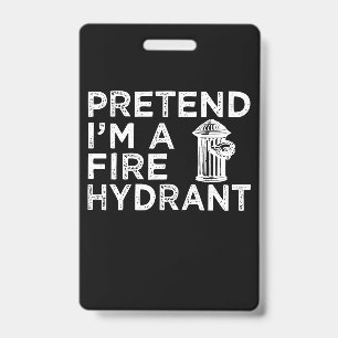 Pretend Im A Fire Hydrant   Funny Firefighter Gift Badge