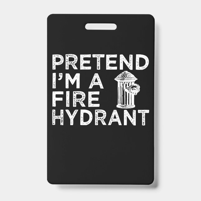 Pretend Im A Fire Hydrant | Funny Firefighter Gift Badge (Front)