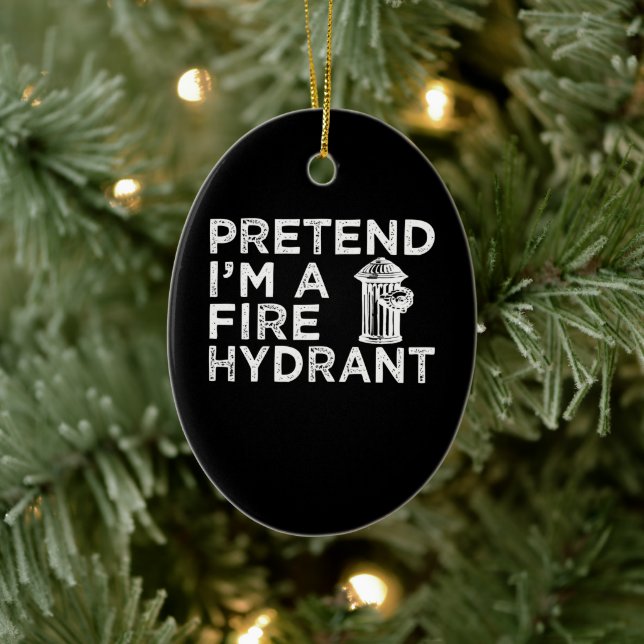 Pretend Im A Fire Hydrant | Funny Firefighter Gift Ceramic Ornament (Tree)