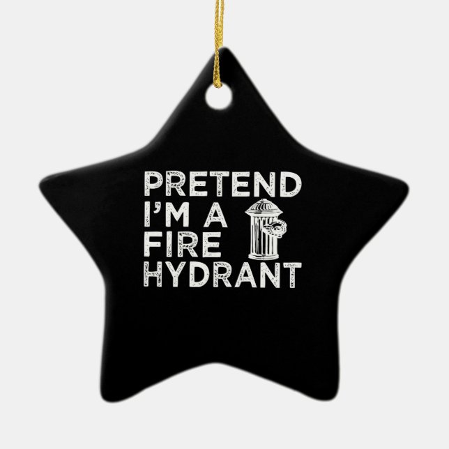 Pretend Im A Fire Hydrant | Funny Firefighter Gift Ceramic Ornament (Front)