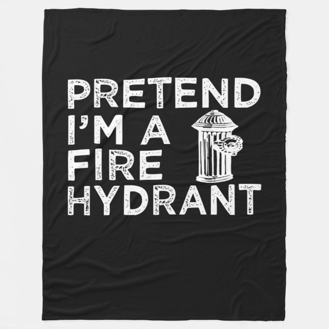 Pretend Im A Fire Hydrant | Funny Firefighter Gift Fleece Blanket (Front)