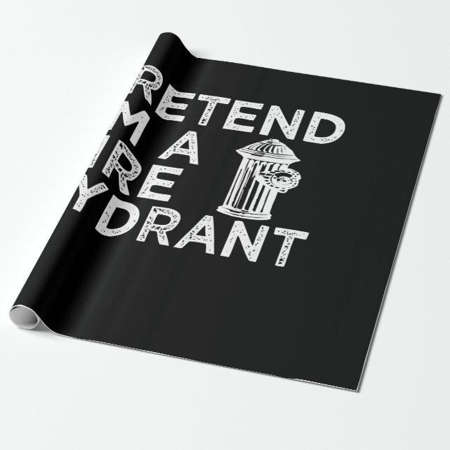 Pretend Im A Fire Hydrant | Funny Firefighter Gift Wrapping Paper (Unrolled)