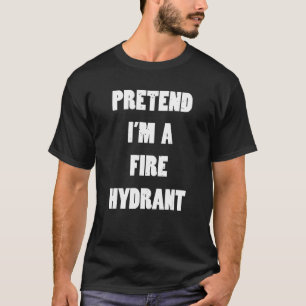 Pretend I'm A Fire Hydrant Lazy Halloween Costume T-Shirt