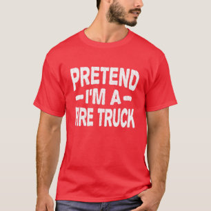 Pretend I'm A Fire Truck Costume Lazy Fireman Hall T-Shirt