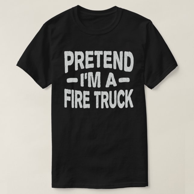 Pretend I'm A Fire Truck Easy Halloween Costume  T-Shirt (Design Front)
