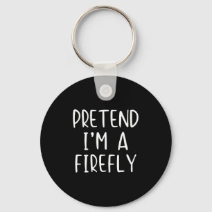 Pretend I'm A Firefly Costume Halloween Simple Adu Keychain