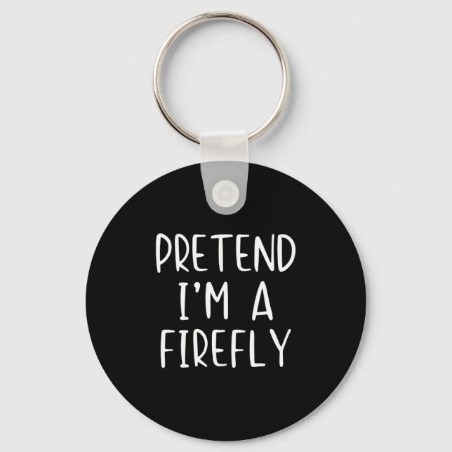 Pretend I'm A Firefly Costume Halloween Simple Adu Keychain (Front)