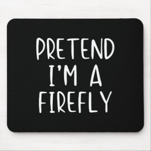 Pretend I'm A Firefly Costume Halloween Simple Adu Mouse Pad