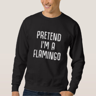 Pretend I'm a Flamingo Lazy Halloween Costume Sweatshirt